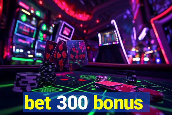 bet 300 bonus